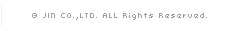 © JIN CO.,LTD. ALL Rights Reserved.